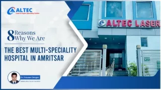 8 Reasons Why we are the Best Multi-Speciality Hospital in Amritsar