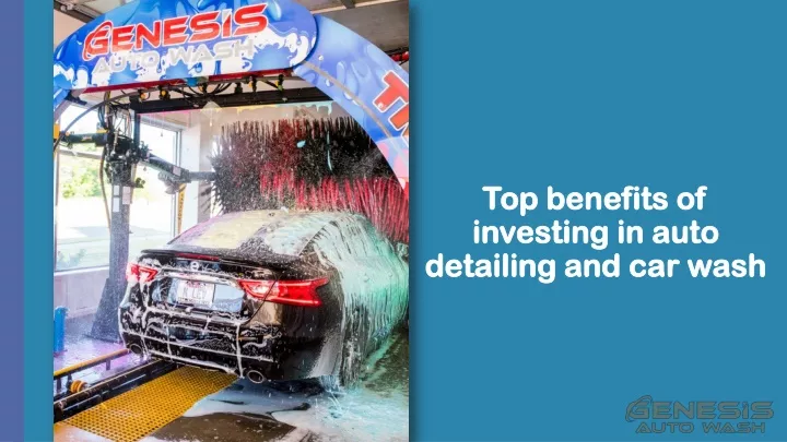 top benefits of investing in auto detailing and car wash