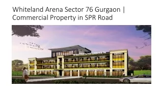 Whiteland Arena Sector 76 Gurgaon | Commercial Property in SPR Road