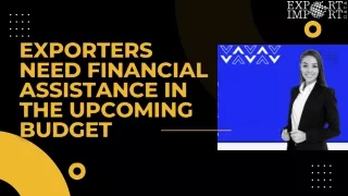 Exporters Need Financial Assistance in the Upcoming Budget