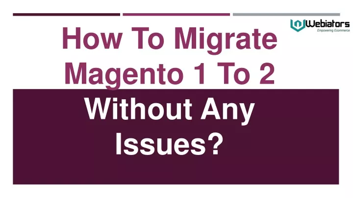 how to migrate magento 1 to 2 without any issues