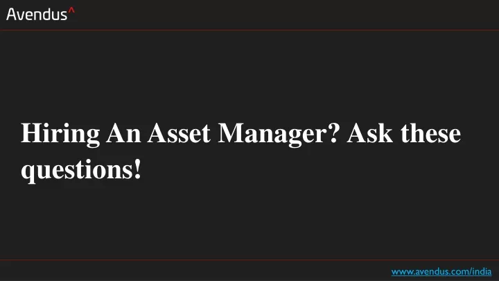 hiring an asset manager ask these questions