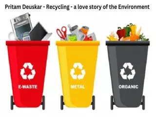 Pritam Deuskar - Recycling - a love story of the Environment