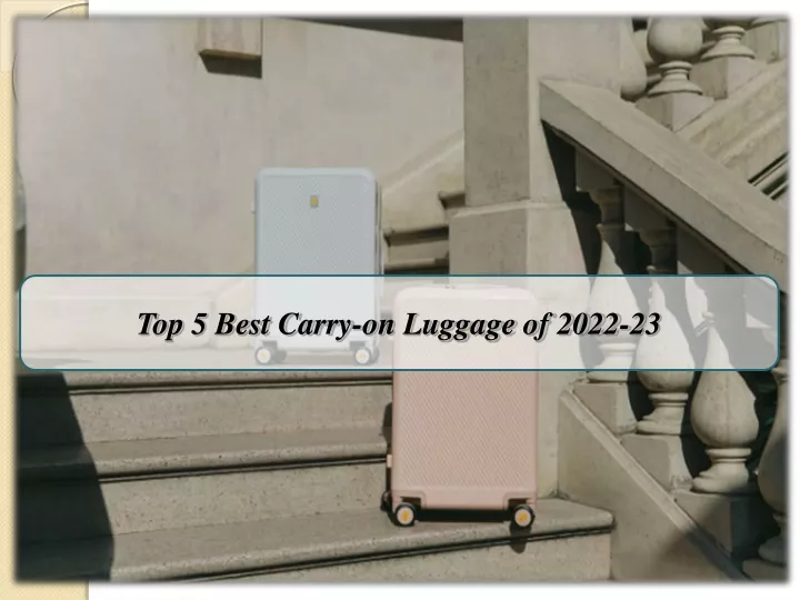top 5 best carry on luggage of 2022 23