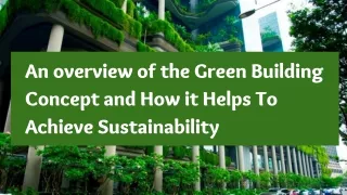 An overview of the Green Building Concept and how it helps to achieve sustainability