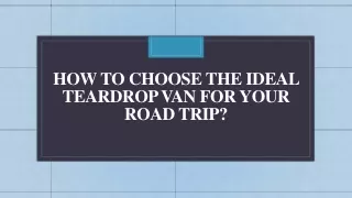 How To Choose the Ideal Teardrop Van For Your Road Trip