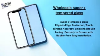 Wholesale super x tempered glass