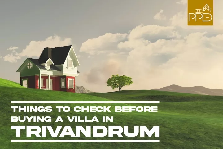 things to check before buying a villa in triv