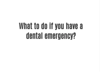 What to do if you have a dental emergency?