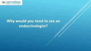 why would you need to see an endocrinologist
