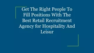 Get The Right People To Fill Positions With The Best Retail Recruitment Agency for Hospitality And Leisur