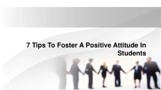 7 Tips To Foster A Positive Attitude In
