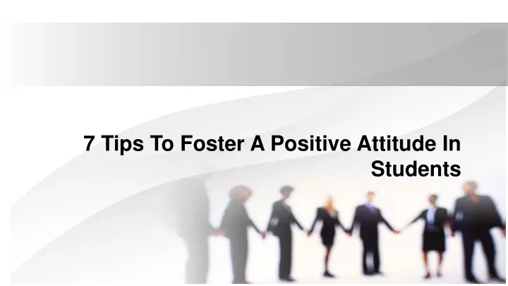 7 tips to foster a positive attitude in students