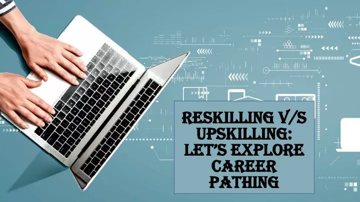 reskilling v s upskilling let s explore career