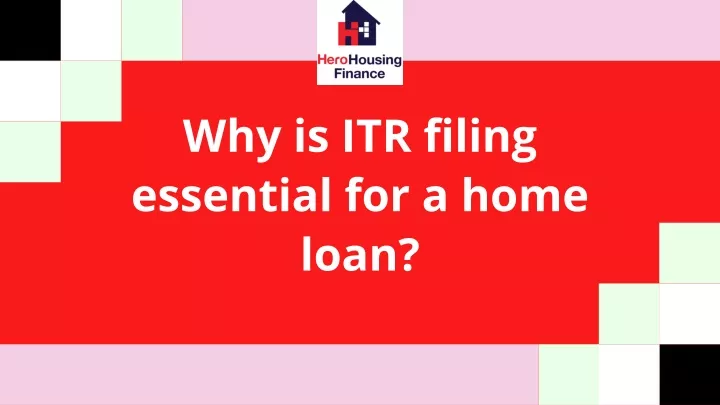 why is itr filing essential for a home loan