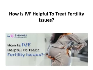 How Is IVF Helpful To Treat Fertility Issues