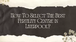 How To Select The Best Fertility Centre in Liverpool ?