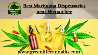 Check out the Best Marijuana Dispensaries near Wenatchee– Green Life Cannabis