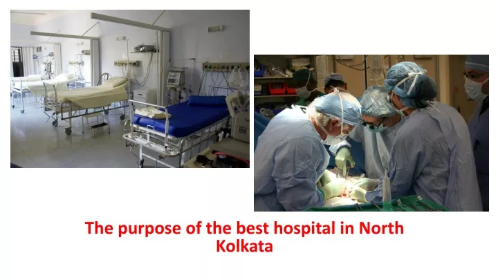 the purpose of the best hospital in north kolkata