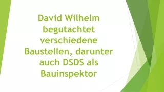 David Wilhelm begutachtet verschiedene Baustellen, darunter auch DSDS als Bauinspektor