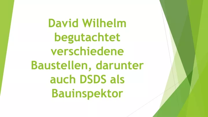 david wilhelm begutachtet verschiedene baustellen darunter auch dsds als bauinspektor