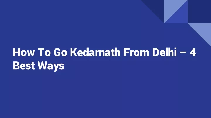 how to go kedarnath from delhi 4 best ways