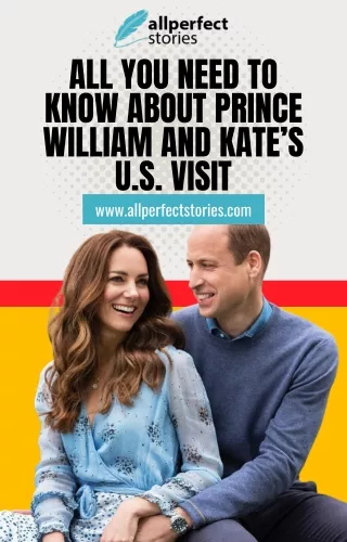 Prince William and Kate’s U.S. Visit - Everything You Need to Know