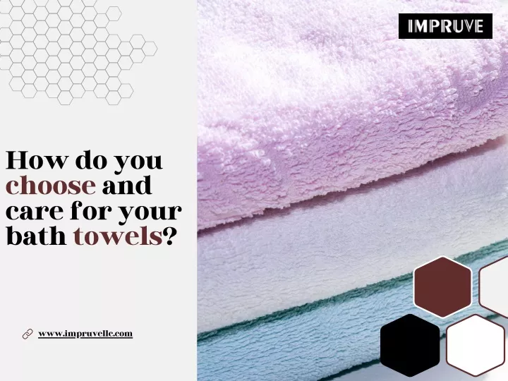 how do you choose and care for your bath towels