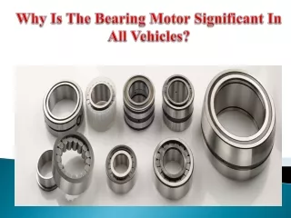 Why Is The Bearing Motor Significant In All Vehicles