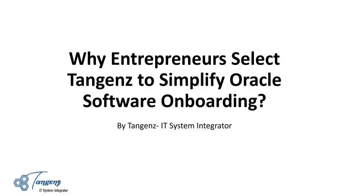 why entrepreneurs select tangenz to simplify oracle software onboarding