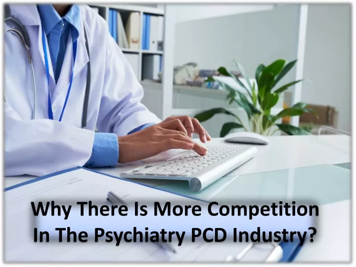 why there is more competition in the psychiatry pcd industry