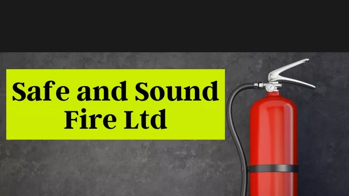 safe and sound fire ltd
