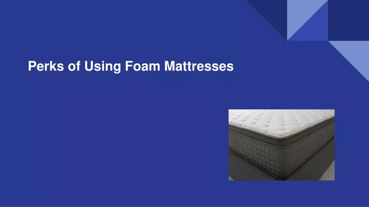 perks of using foam mattresses