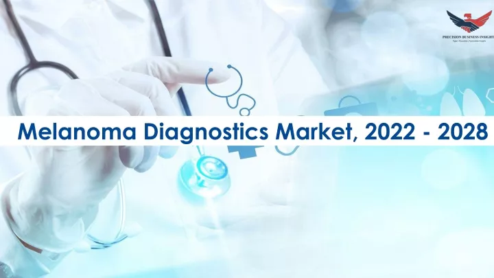 melanoma diagnostics market 2022 2028