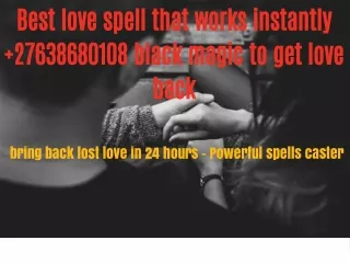 Best love spell that works instantly (( 27638680108)) black magic to get love back