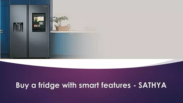 buy a fridge with smart features sathya