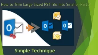 How to Trim Large Sized PST file into Smaller Parts
