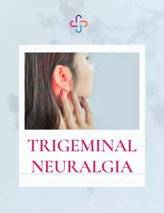 Trigeminal Neuralgia: Causes, Symptoms, Triggers, & Treatment