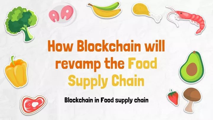 how blockchain will revamp the food supply chain