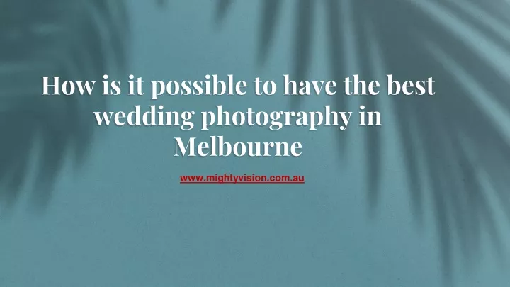 how is it possible to have the best wedding photography in melbourne