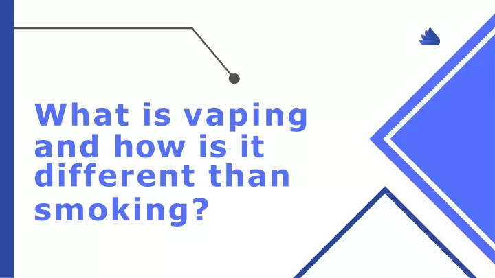 PPT - Proposal What is vaping and how is it different than smoking ...