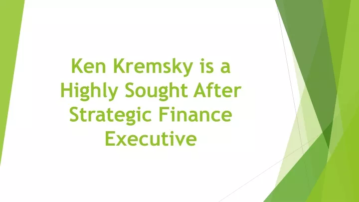 ken kremsky is a highly sought after strategic finance executive