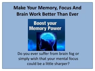 make your memory focus and brain work better than ever