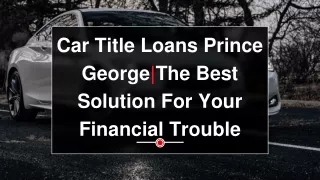 Car Title Loans Prince George| 1(844)572-0004|Canada Loan Shop