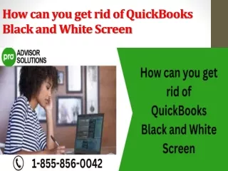 how can you get rid of quickbooks black and white screen