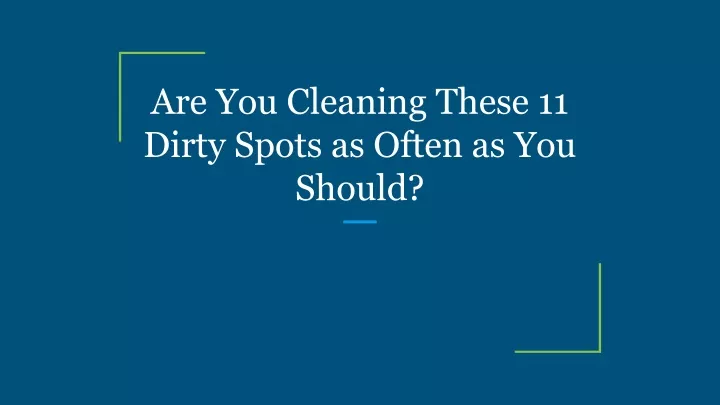 are you cleaning these 11 dirty spots as often