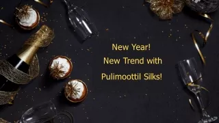 New Year! New Trend with Pulimoottil Silks!