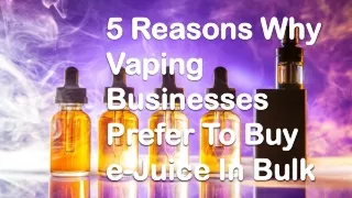 5 Reasons Why Vaping Businesses Prefer To Buy e-Juice In Bulk