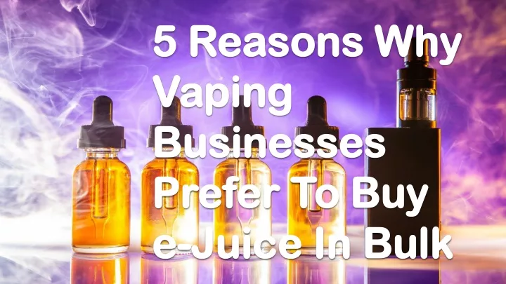 5 reasons why vaping businesses prefer