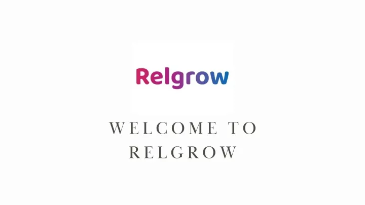welcome to relgrow